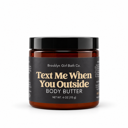 Text Me When You Outside | Body Butter